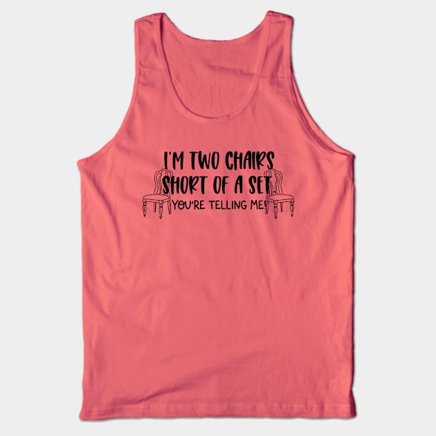 Two Chairs Short of a Set Tank Top by CaffeinatedWhims